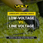 Low Voltage vs. Line Voltage Landscape Lighting